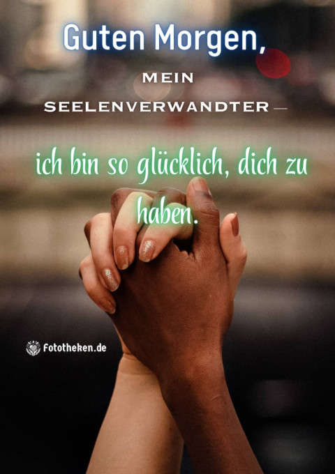 Guten Morgen, mein Seelenverwandter – ich bin so glücklich, dich zu haben