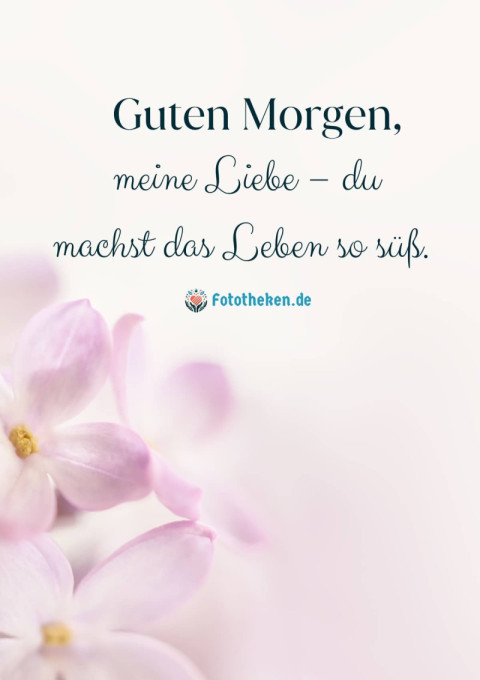 Guten Morgen, meine Liebe – du machst das Leben so süß