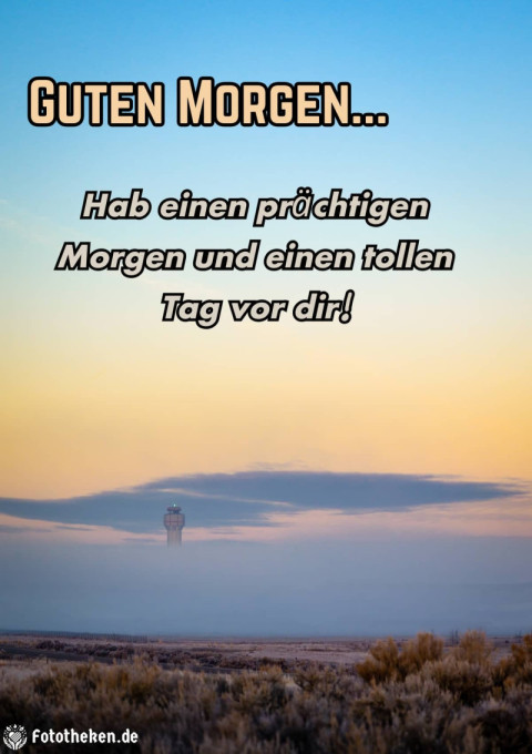 Hab einen prächtigen Morgen und einen tollen Tag vor dir!