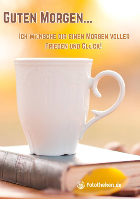 Ich wünsche dir einen Morgen voller Frieden und Glück!