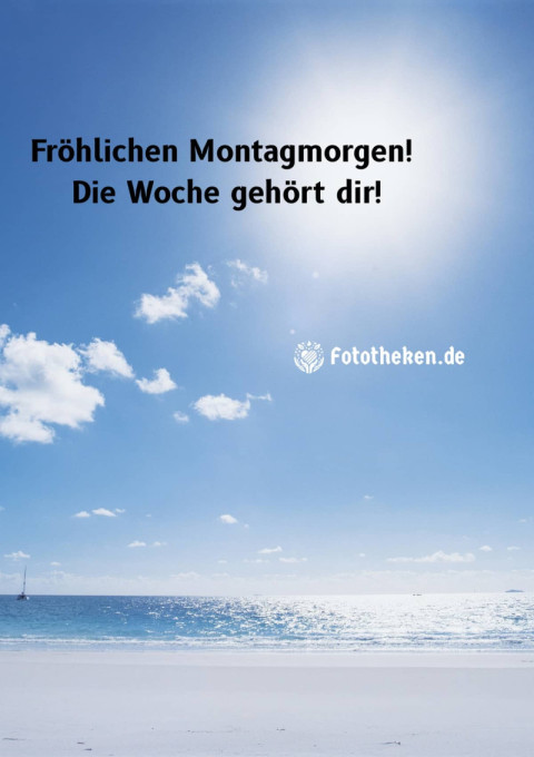 Fröhlichen Montagmorgen! Die Woche gehört dir!