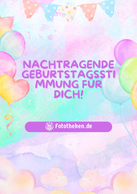 Nachtragende Geburtstagsstimmung für dich!