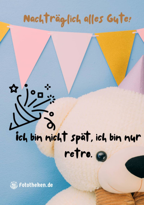 Nachträglich alles Gute! Ich bin nicht spät, ich bin nur retro