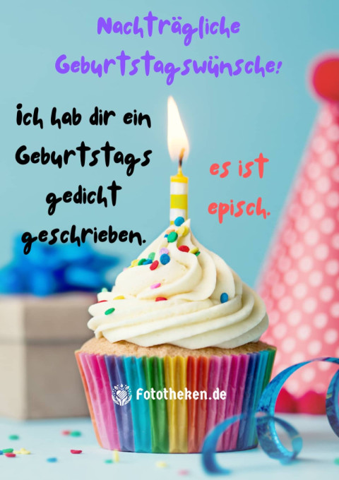 Nachträgliche Geburtstagswünsche! Ich hab dir ein Geburtstagsgedicht geschrieben    es ist episch