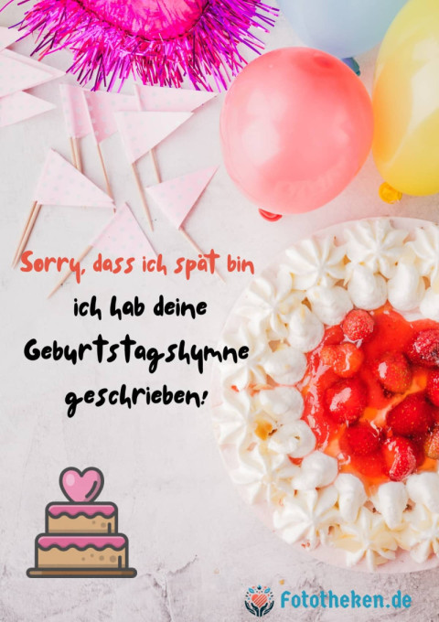 Sorry, dass ich spät bin, ich hab deine Geburtstagshymne geschrieben!