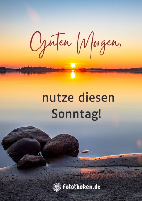Guten Morgen, nutze diesen Sonntag!