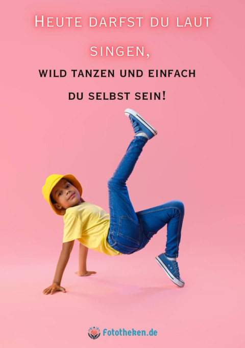 Heute darfst du laut singen, wild tanzen und einfach du selbst sein!