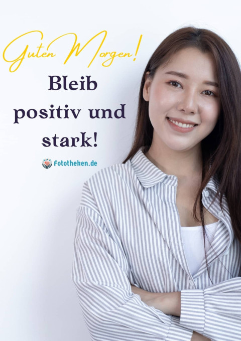 Guten Morgen! Bleib positiv und stark!