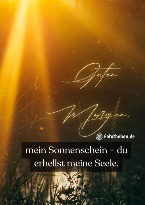 Guten Morgen, mein Sonnenschein – du erhellst meine Seele