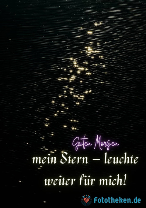 Guten Morgen, mein Stern – leuchte weiter für mich!