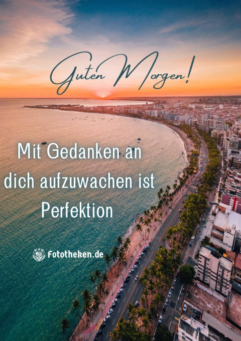 Mit Gedanken an dich aufzuwachen ist Perfektion – Guten Morgen!