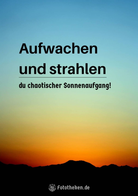 Aufwachen und strahlen, du chaotischer Sonnenaufgang!