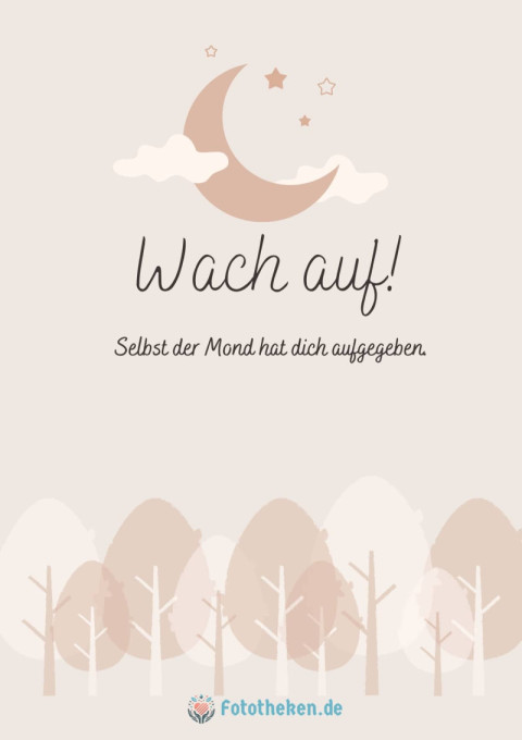 Wach auf! Selbst der Mond hat dich aufgegeben