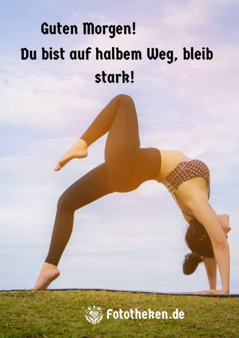 Guten Morgen! Du bist auf halbem Weg, bleib stark!