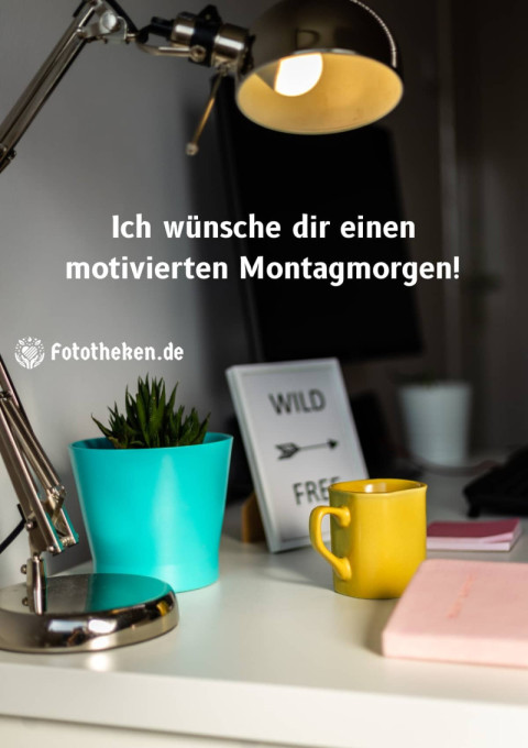 Ich wünsche dir einen motivierten Montagmorgen!