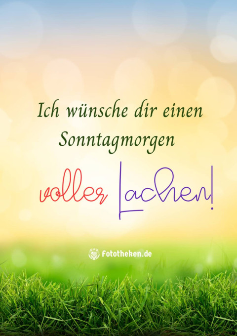 Ich wünsche dir einen Sonntagmorgen voller Lachen!