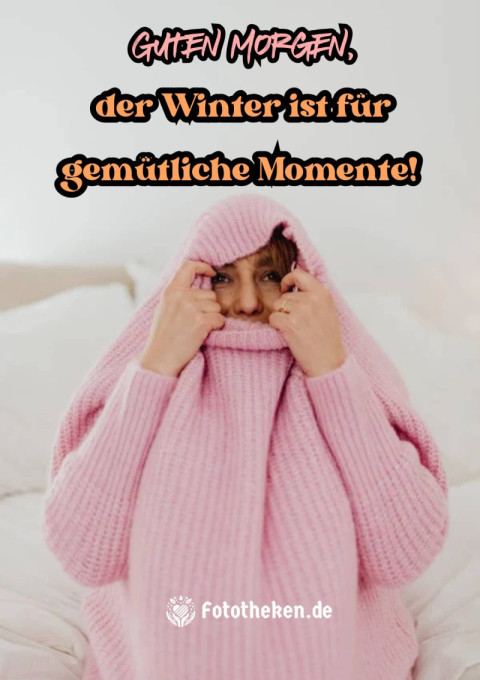 Guten Morgen, der Winter ist für gemütliche Momente!
