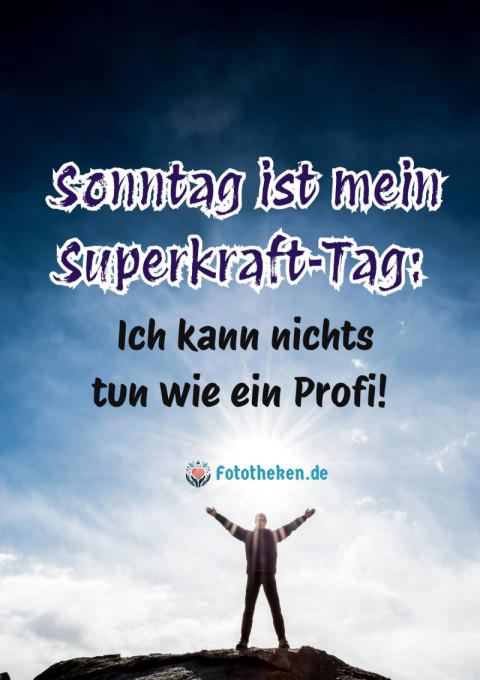 Sonntag ist mein Superkraft Tag Ich kann nichts tun wie ein Profi!