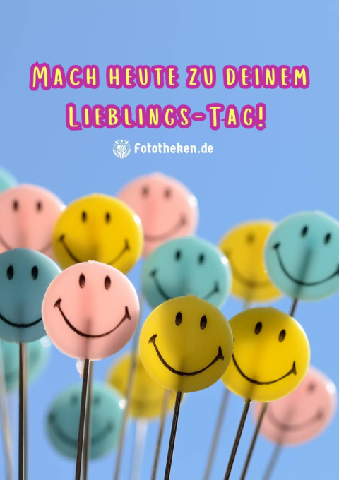 Mach heute zu deinem Lieblings Tag!