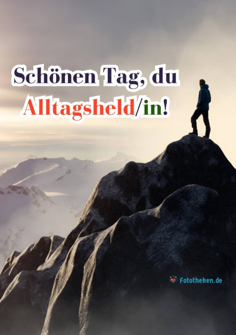 Schönen Tag, du Alltagsheld in!