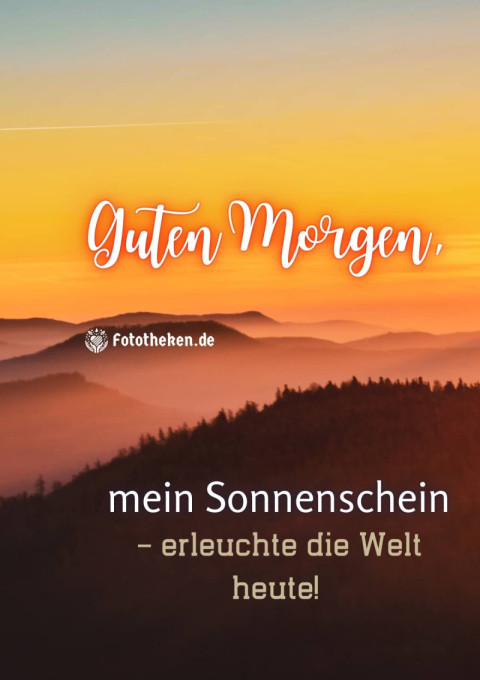 Guten Morgen, mein Sonnenschein – erleuchte die Welt heute!