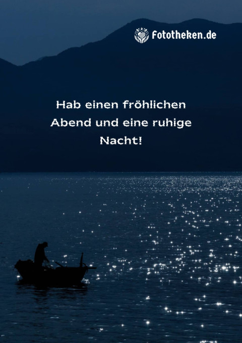 Hab einen fröhlichen Abend und eine ruhige Nacht!