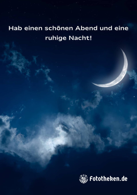 Hab einen schönen Abend und eine ruhige Nacht!