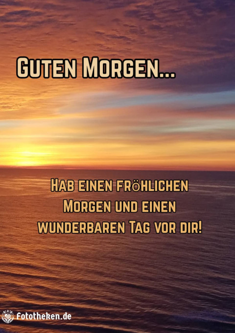 Hab einen fröhlichen Morgen und einen wunderbaren Tag vor dir!