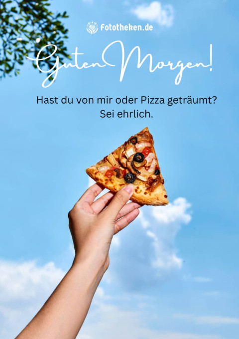 Guten Morgen! Hast du von mir oder Pizza geträumt Sei ehrlich