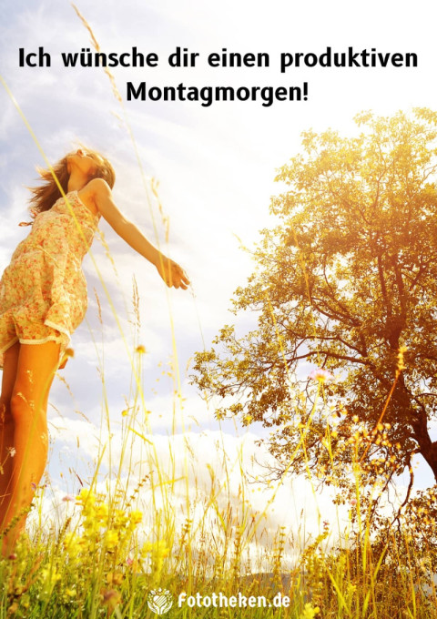 Ich wünsche dir einen produktiven Montagmorgen!