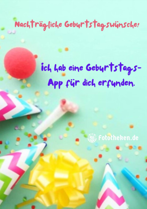 Nachträgliche Geburtstagswünsche! Ich hab eine Geburtstags App für dich erfunden