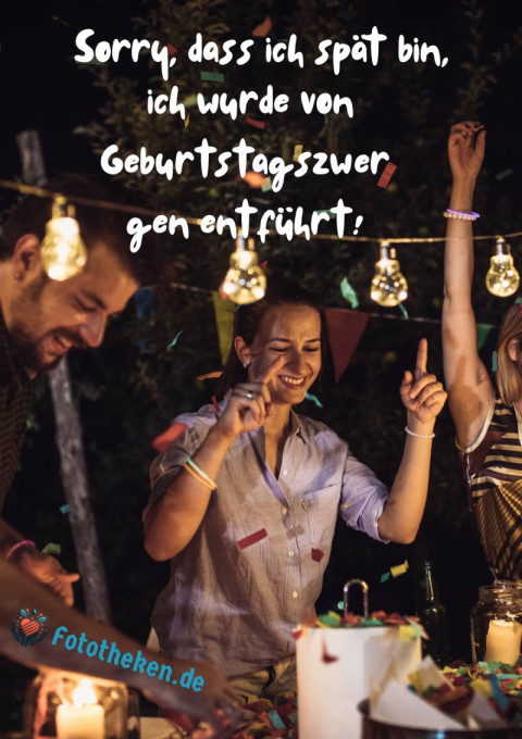 Sorry, dass ich spät bin, ich wurde von Geburtstagszwergen entführt!