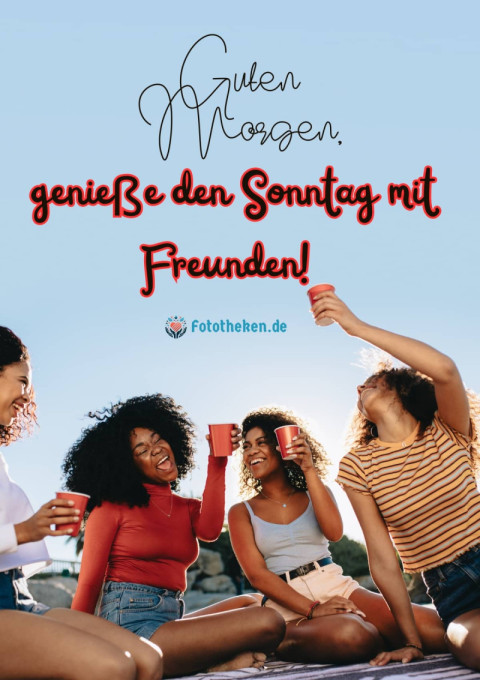 Guten Morgen, genieße den Sonntag mit Freunden!