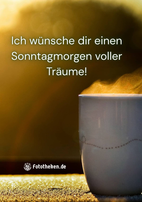 Ich wünsche dir einen Sonntagmorgen voller Träume!