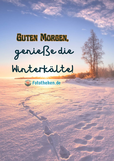Guten Morgen, genieße die Winterkälte!