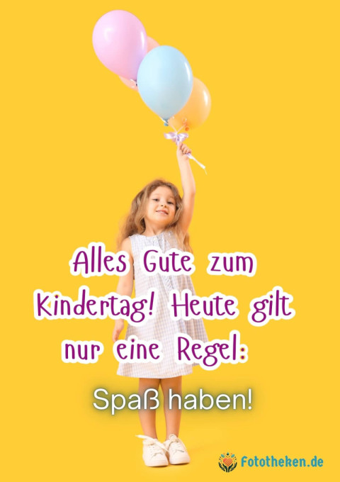 Alles Gute zum Kindertag! Heute gilt nur eine Regel Spaß haben!