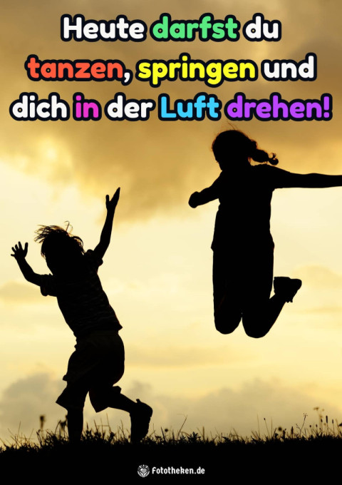 Heute darfst du tanzen, springen und dich in der Luft drehen!