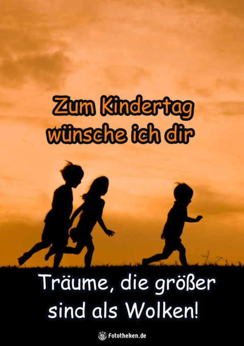 Zum Kindertag wünsche ich dir Träume, die größer sind als Wolken!