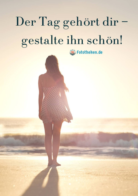 Der Tag gehört dir – gestalte ihn schön!