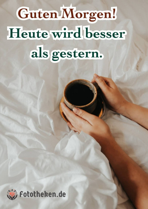 Guten Morgen! Heute wird besser als gestern