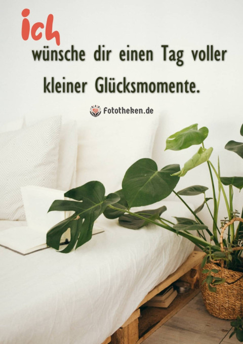 Ich wünsche dir einen Tag voller kleiner Glücksmomente