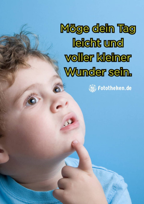 Möge dein Tag leicht und voller kleiner Wunder sein