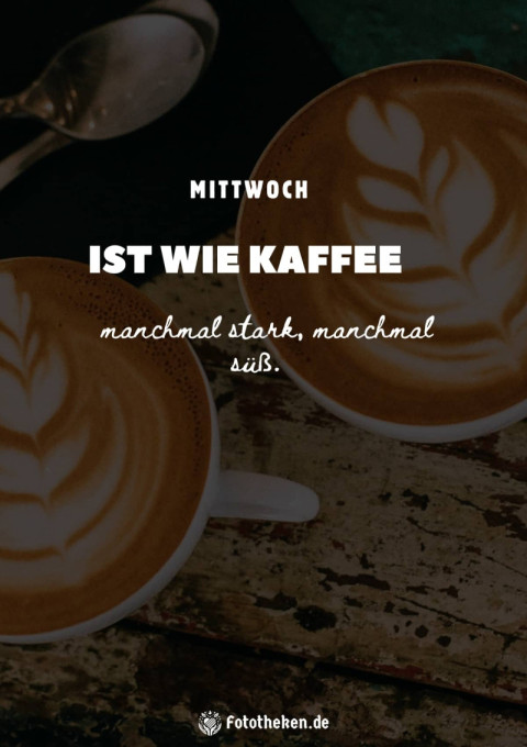 Mittwoch ist wie Kaffee – manchmal stark, manchmal süß