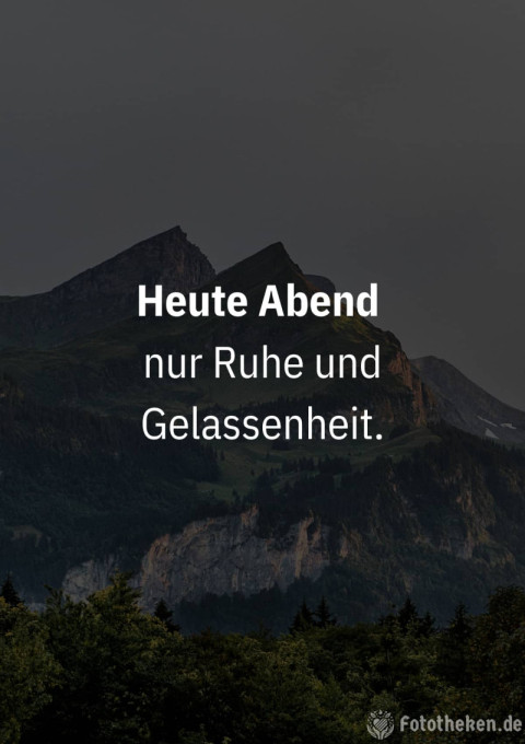 Heute Abend nur Ruhe und Gelassenheit