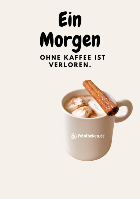Ein Morgen ohne Kaffee ist verloren