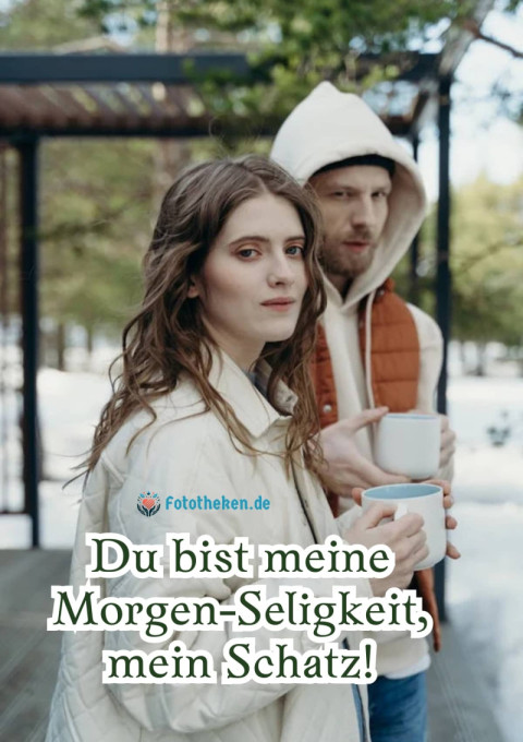 Du bist meine Morgen Seligkeit, mein Schatz!