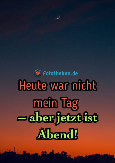Heute war nicht mein Tag – aber jetzt ist Abend!