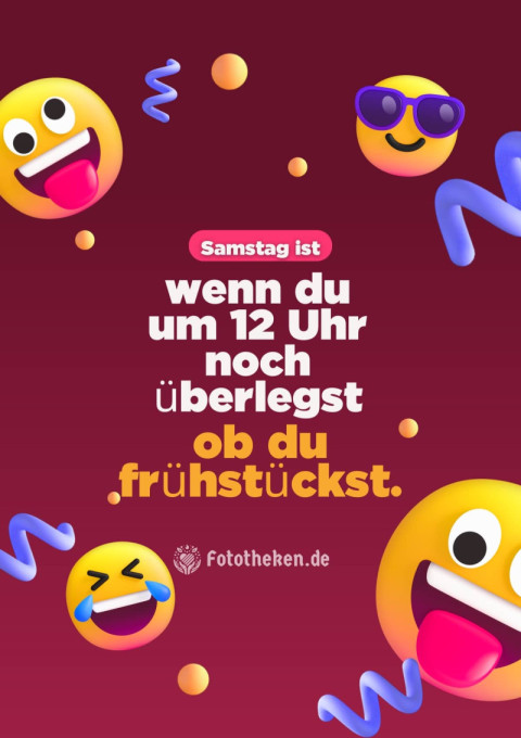 Samstag ist, wenn du um 12 Uhr noch überlegst, ob du frühstückst