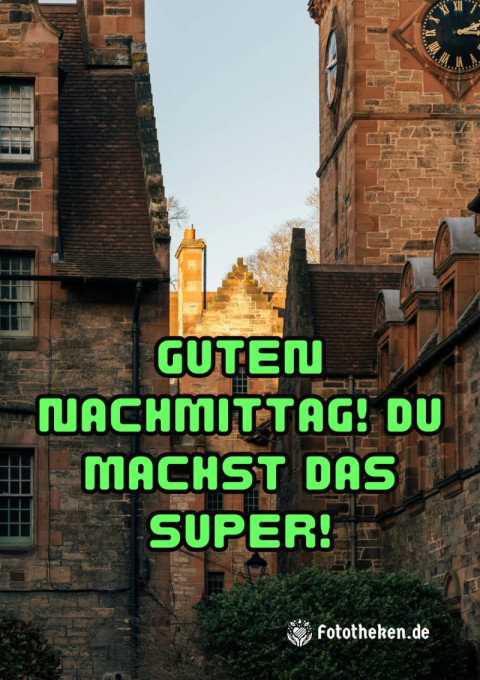 Guten Nachmittag! Du machst das super!