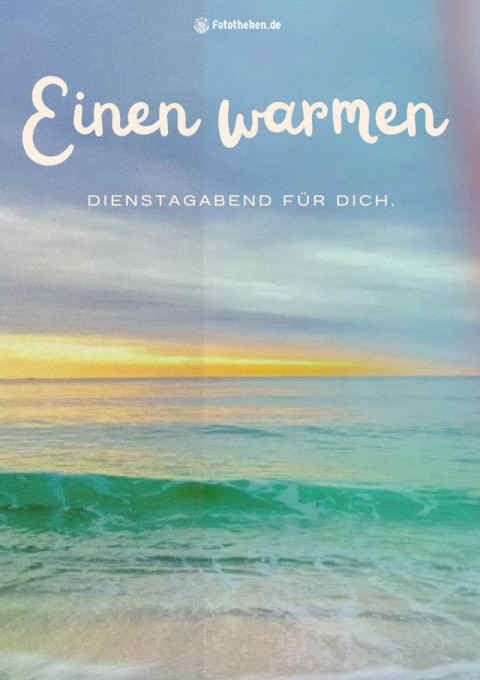 Einen warmen Dienstagabend für dich